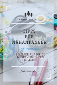 Nähzubehör Nähhelfer - Tipps für Nähanfänger Nähschule von farbenmix 